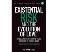 Existential Risk and the Evolution of Love: Articulating the New Story of Value in Response to the Meta-Crisis: 23