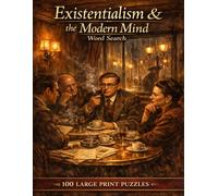 Existentialism & the Modern Mind Word Search: 100 Large Print Puzzles Featuring the Thinkers, Ideas, and Movements That Dared to Question Everything About Human Existence