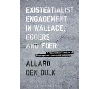 Existentialist Engagement in Wallace, Eggers and Foer: A Philosophical Analysis of Contemporary American Literature