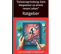 “Existenzgründung: Dein Wegweiser zu einem neuen Leben”: Ratgeber