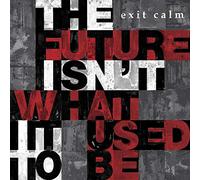Exit Calm - The Future Isn'T What It Used To Be