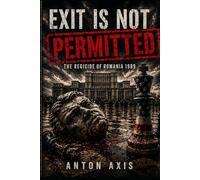 Exit Is Not Permitted: The Regicide of Romania 1989