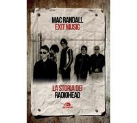 Exit Music. La storia dei Radiohead - Randall Mac