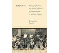 Exit of a Hero: Photography and the Visual Culture of Commemoration in Southern Nigeria
