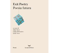 Exit poetry. Poesia futura - Nove Aldo