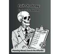 Exit Strategy end of life planner: Planning Ahead, Even In The After Life