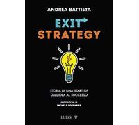 Exit-strategy. Storia di una start-up dall'idea al successo