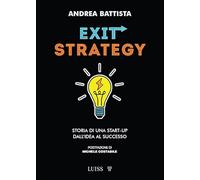 Exit-strategy. Storia di una start-up dall'idea al successo