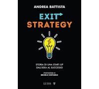 Exit-strategy. Storia di una start-up dall'idea al successo - Battista Andrea