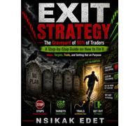 EXIT STRATEGY The Graveyard of 90% of Traders: A Step-by-Step Guide on How to Fix It Stops, Targets, Trails, and Getting Out on Purpose