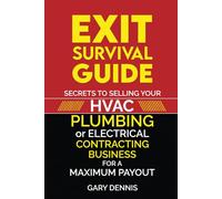 Exit Survival Guide: Secrets to Selling Your HVAC, Plumbing, or Electrical Contracting Business for Maximum Payout