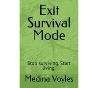Exit Survival Mode: Stop surviving. Start living.