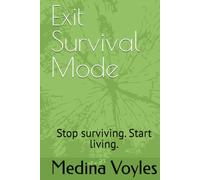 Exit Survival Mode: Stop surviving. Start living.