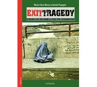 Exit Tragedy. Pensare che volevamo la pace per l'Afghanistan