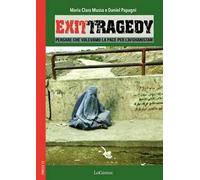 Exit Tragedy. Pensare che volevamo la pace per l'Afghanistan