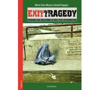 Exit Tragedy. Pensare che volevamo la pace per l'Afghanistan - [LoGisma Editore]
