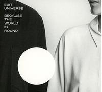 EXIT UNIVERSE - BECAUSE THE WORLD IS..