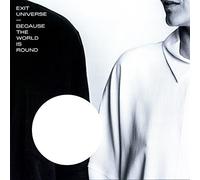 EXIT UNIVERSE - BECAUSE THE WORLD IS..