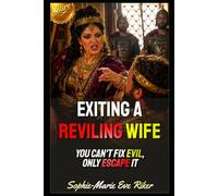 Exiting A Reviling Wife: You Can't Fix Evil, Only Escape It: 327
