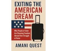Exiting the American Dream: Why People of Color Are Considering Life Beyond the U.S.