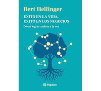 Éxito en la vida, éxito en los negocios: Cómo lograr ambos a la vez