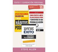 Éxito y superación personal 3 libros en 1: Los 10 secretos del arte del éxito + 6 pasos para eliminar cualquier mal hábito + Cómo vencer el miedo, dejar de procrastinar y ser una persona de acción
