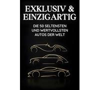 Exklusiv & Einzigartig: Die 50 seltensten und wertvollsten Autos der Welt