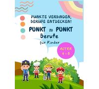 EXKLUSIV! Finde und Verbinde! Von Punkt zu Punkt Berufe Aktivitätsbuch für Kinder von 4 - 8 Jahren: Lehrreiches und Spannendes Interaktives Buch zum ... über Wichtige Berufe, Jobs und Karrieren