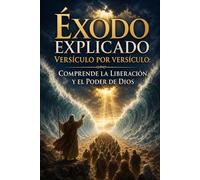 Éxodo Explicado Versículo por Versículo: Comprende la Liberación y el Poder de Dios