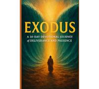 Exodus: A 30-Day Devotional Journey of Deliverance and Presence