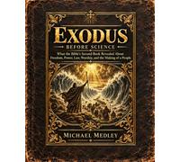Exodus Before Science: What the Bible’s Second Book Revealed About Freedom, Power, Law, Worship, and the Making of a People