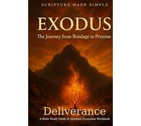 Exodus: Deliverance - The Journey from Bondage to Promise: A Bible Study Guide & Spiritual Formation Workbook