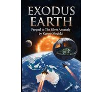 Exodus Earth: Prequel to The Silver Anomaly Series