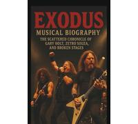 EXODUS MUSICAL BIOGRAPHY: The Scattered Chronicle of Gary Holt, Zetro Souza, and Broken Stages