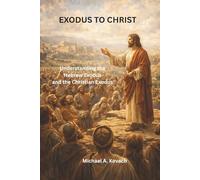Exodus to Christ: Understanding the Hebrew Exodus and the Christian Exodus