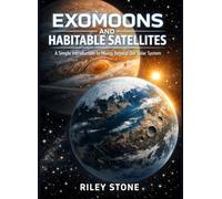 EXOMOONS AND HABITABLE SATELLITES: A Simple Introduction to Moons Beyond Our Solar System