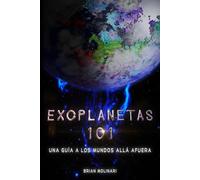 Exoplanetas 101: Una Guía A Los Mundos Allá Afuera