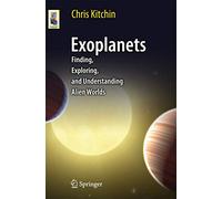 Exoplanets: Finding, Exploring, and Understanding Alien Worlds