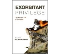 Exorbitant Privilege: The Rise and Fall of the Dollar by Barry Eichengreen(2012-09-27)