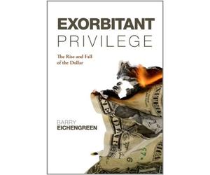 Exorbitant Privilege: The Rise and Fall of the Dollar by Barry Eichengreen(2012-09-27)