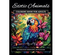Exotic Animals: A Coloring Book for Adults with Exotic Animals for Stress Relief, Mindfulness, and Relaxation