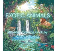 EXOTIC ANIMALS: An Adult Coloring Book by CASA MELANIA