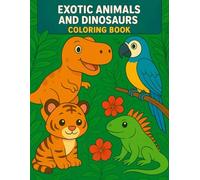 Exotic Animals and Dinosaurs Coloring Book for Kids Ages 3-5: Fun, Educational, and Interactive Activities with 40 Pages of Coloring, Drawing, and Animal Facts
