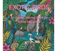 EXOTIC BIRDS: An Adult Coloring Book by CASA MELANIA
