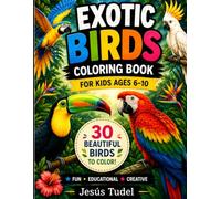 Exotic Birds Coloring Book for Kids Ages 6-10: Fun and Easy Tropical Bird Coloring Pages for Creative Boys and Girls: Beautiful Tropical Birds, Fun ... Creative Nature Adventures for Boys and Girls