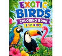Exotic Birds Coloring Book for Kids: Fun and Easy Tropical Bird Coloring Pages Featuring Parrots, Toucans, Flamingos, Rainforest Flowers, and Jungle Adventures for Kids Ages 4-8