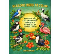 EXOTIC BIRDS IN BLOOM: A RELAXING COLORING ADVENTURE FEATURING 50 STUNNING TROPICAL AND RARE BIRDS