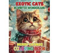 Exotic Cats in Winter Wonderland Merry Catmas Coloring Book: A Delightful Holiday Coloring Book for Kids, Teens and Adults