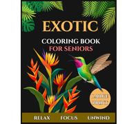 Exotic Coloring Book for Seniors: Large Print Tropical Designs for Relaxation, Stress Relief, Mindfulness, and Creative Fun | Easy-to-Color Flowers, Birds, and Nature Scenes