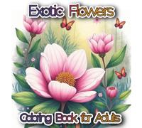 Exotic Flowers Coloring Book for Adults: 50 Beautiful Tropical Floral Designs for Relaxation, Mindfulness, and Creative Coloring